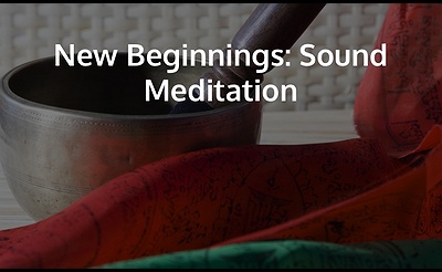 New Beginnings: Sound Healing