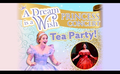 “A Dream Is A Wish” Princess Concert & Kid-Friendly Tea Party